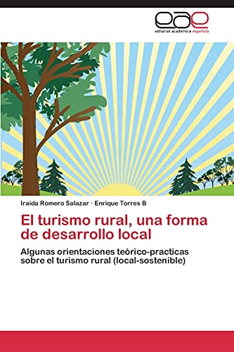 El turismo rural, una forma de desarrollo local: Algunas orientaciones teórico-practicas sobre el turismo rural (local-sostenible)