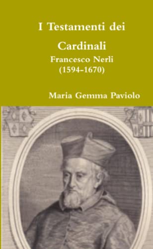 I Testamenti dei Cardinali: Francesco Nerli (1594-1670)