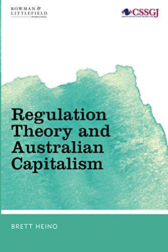 Regulation Theory and Australian Capitalism: Rethinking Social Justice and Labour Law (Studies in Social and Global Justice)