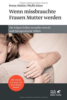 Wenn missbrauchte Frauen Mutter werden: Die Folgen früher sexueller Gewalt und therapeutische Hilfen