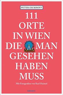 111 Orte in Wien, die man gesehen haben muss: Reiseführer