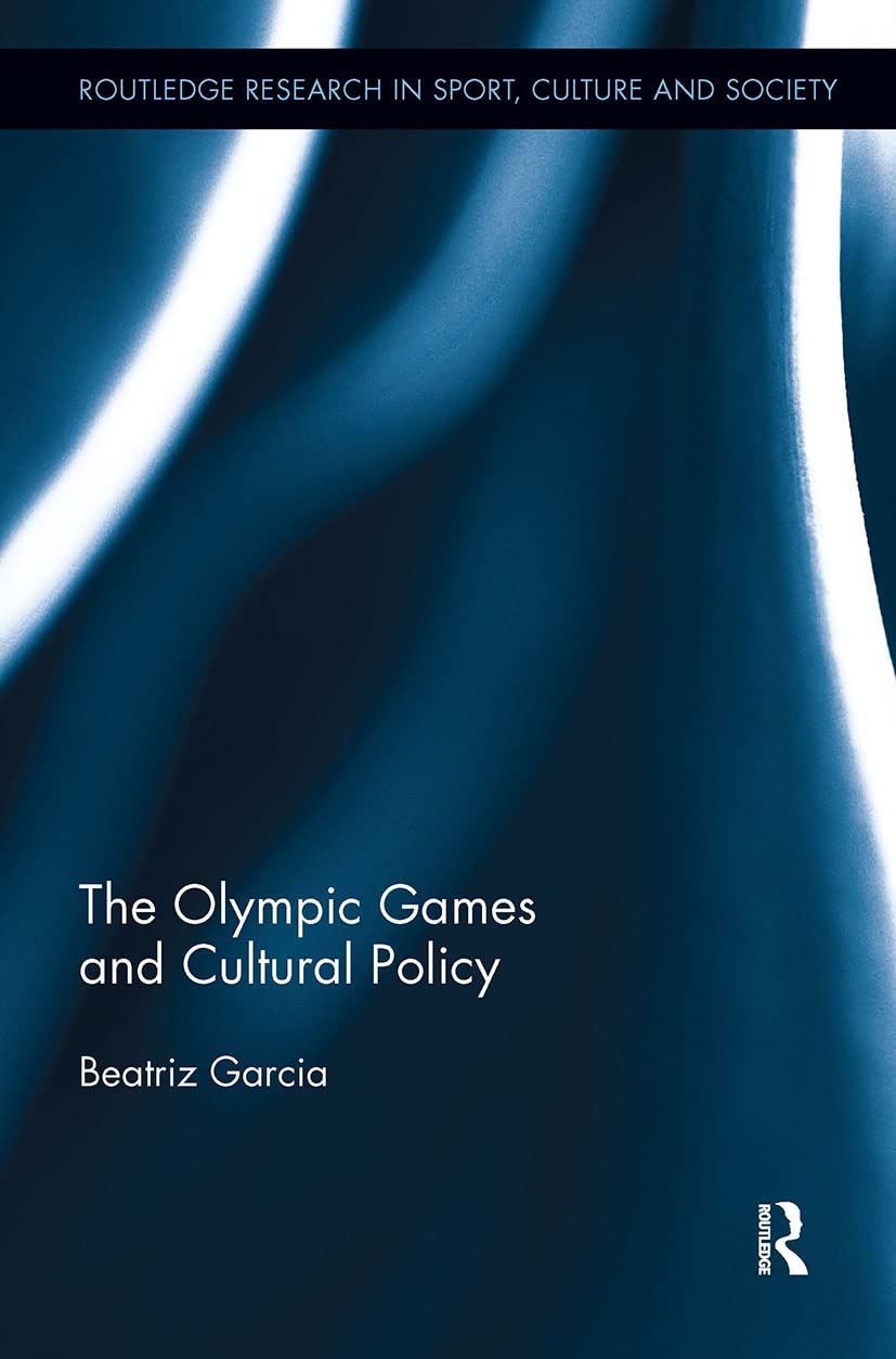 The Olympic Games and Cultural Policy (Routledge Research in Sport, Culture and Society, 12, Band 12)