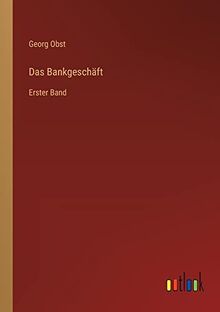Das Bankgeschäft: Erster Band