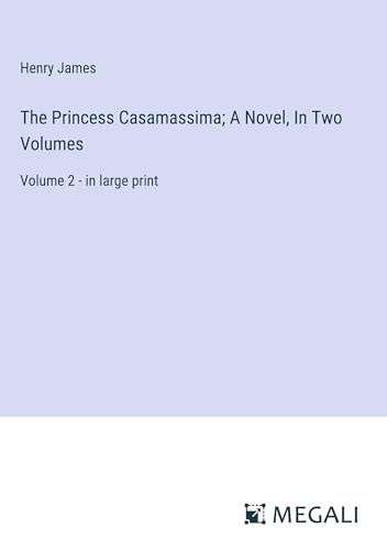 The Princess Casamassima; A Novel, In Two Volumes: Volume 2 - in large print