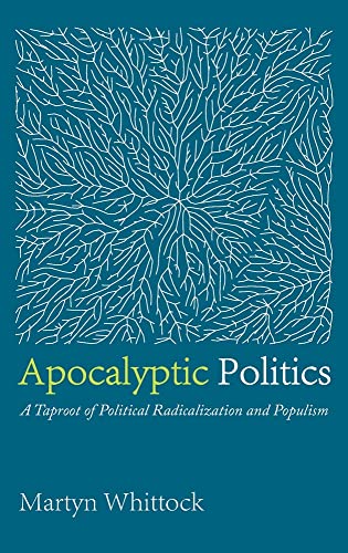 Apocalyptic Politics: A Taproot of Political Radicalization and Populism