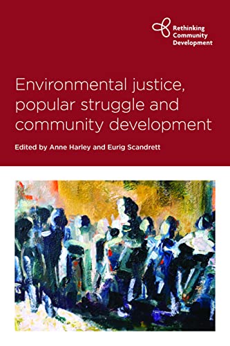 Environmental Justice, Popular Struggle and Community Devt (Rethinking Community Development)