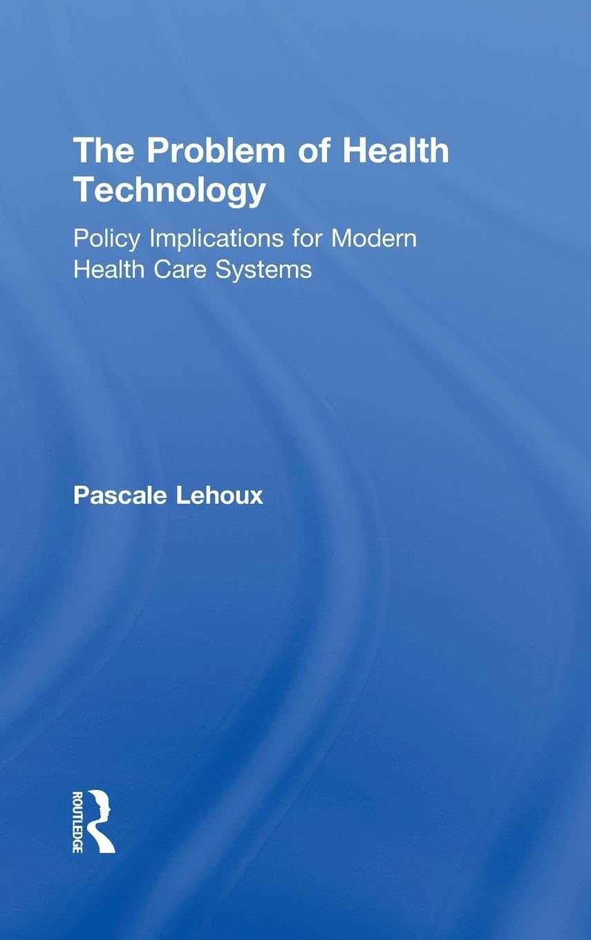 The Problem of Health Technology: Policy Implications for Modern Health Care Systems