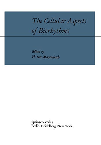 The Cellular Aspects of Biorhythms: Symposium on Rhythmic Research Sponsored by the VIIIth International Congress of Anatomy Wiesbaden 8.-14. August 1965