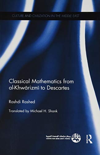 Roshdi Rashed Classical Mathematics From Al-Khwarizmi To Descartes (Culture And Civilization In The Middle East, Band 44)