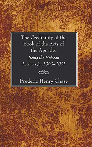 The Credibility of the Book of the Acts of the Apostles: Being the Hulsean Lectures for 1900-1901
