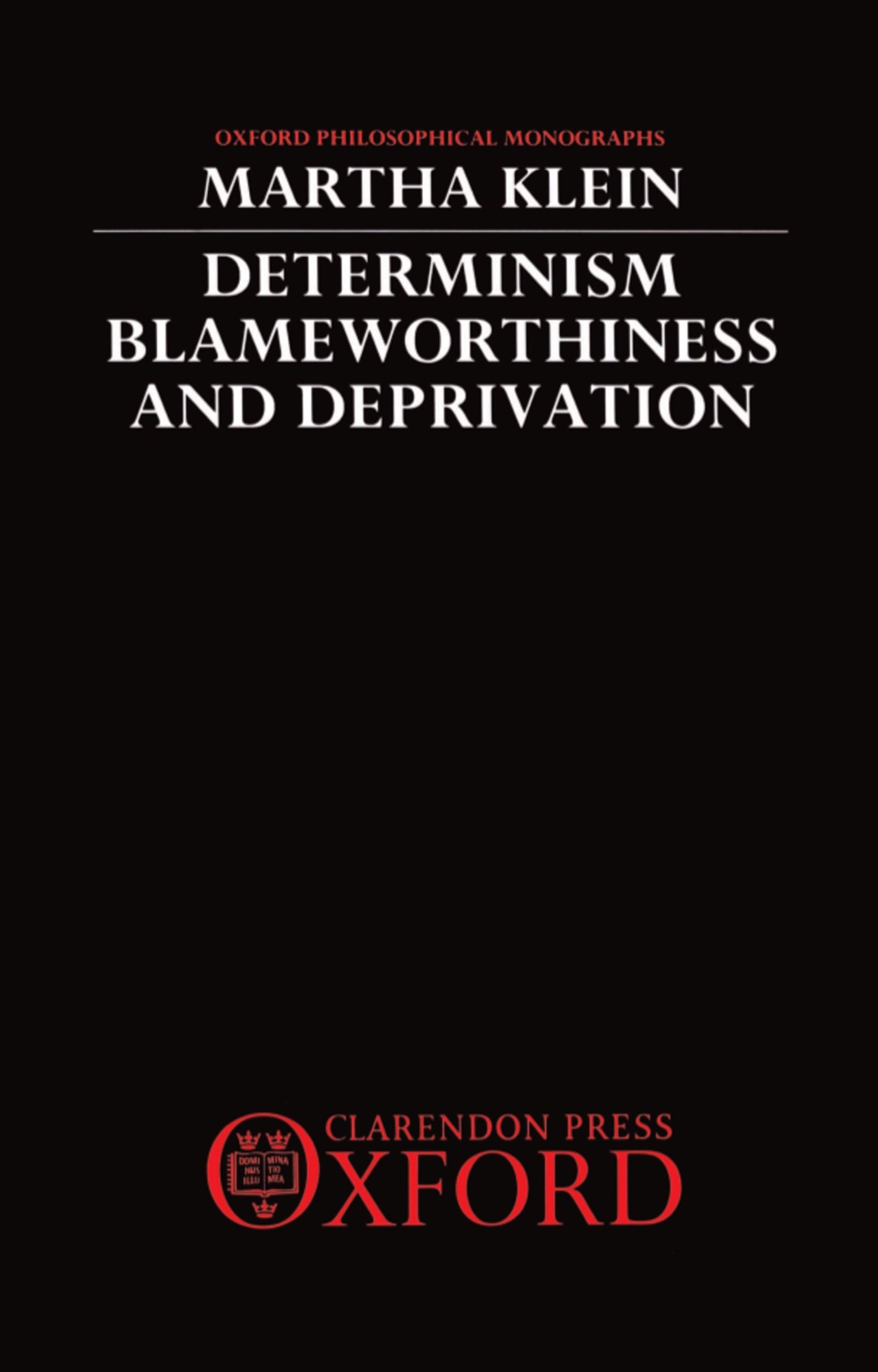 Determinism, Blameworthiness, and Deprivation (Oxford Philosophical Monographs)