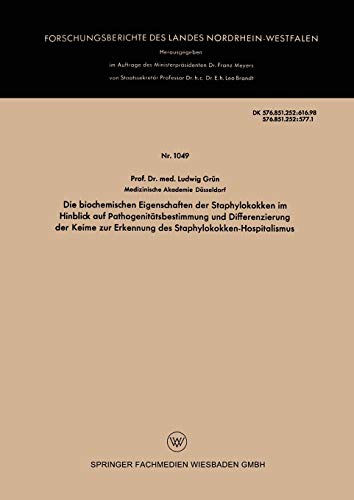 Die biochemischen Eigenschaften der Staphylokokken im Hinblick auf Pathogenitätsbestimmung und Differenzierung der Keime zur Erkennung des ... Landes Nordrhein-Westfalen, 1049, Band 1049)