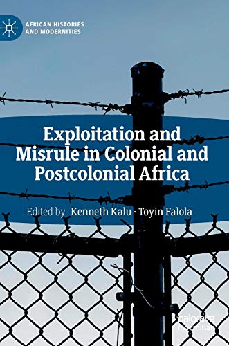 Exploitation and Misrule in Colonial and Postcolonial Africa (African Histories and Modernities)