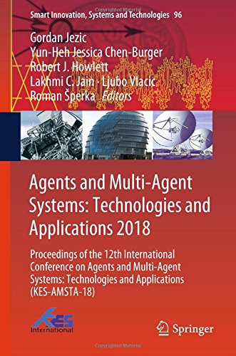 Agents and Multi-Agent Systems: Technologies and Applications 2018: Proceedings of the 12th International Conference on Agents and Multi-Agent ... Systems and Technologies, Band 96)