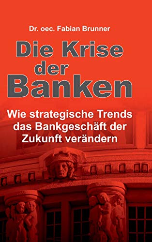 Die Krise der Banken: Wie strategische Trends das Bankgeschäft der Zukunft verändern