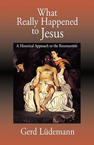 Gerd Lüdemann What Really Happened To Jesus, A Historical Approach To The Resurrection