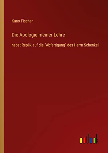 Die Apologie meiner Lehre: nebst Replik auf die Abfertigung des Herrn Schenkel