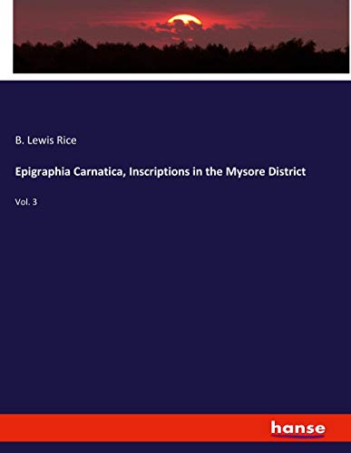 Epigraphia Carnatica, Inscriptions in the Mysore District: Vol. 3