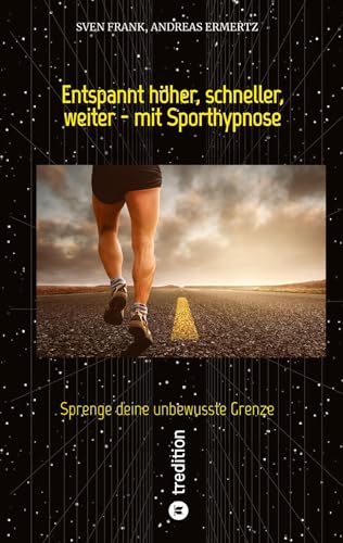 Entspannt höher, schneller, weiter - mit Sporthypnose: Sprenge deine unbewusste Grenze