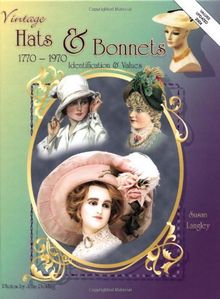 Vintage Hats & Bonnets: Collectors ID & Value Guide 1770-1970: Identification and Values