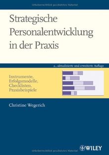 Strategische Personalentwicklung in der Praxis: Instrumente, Erfolgsmodelle, Checklisten, Praxisbeispiele