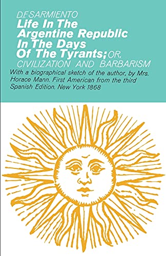 Life in the Argentine Republic in the Days of the Tyrants: Or Civilization and Barbarism (Hafner Library of Classics)