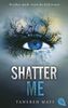 Shatter Me: Der Auftakt der mitreißenden Romantasy-Reihe. TikTok made me buy it (Die "Shatter me"-Reihe, Band 1)