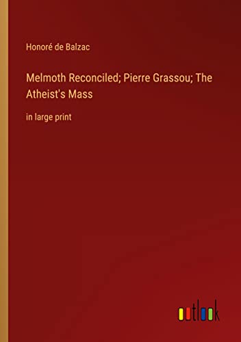 Melmoth Reconciled; Pierre Grassou; The Atheist's Mass: in large print