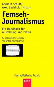 Fernseh-Journalismus: Ein Handbuch für Ausbildung und Praxis