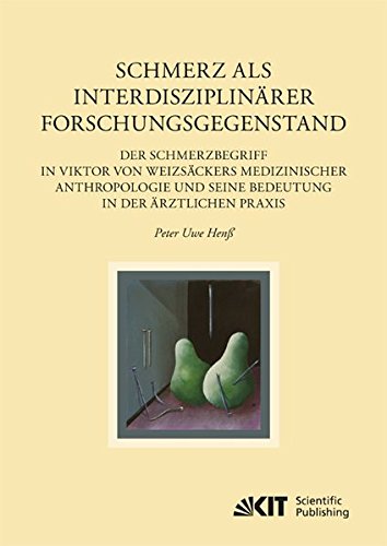 Schmerz als interdisziplinärer Forschungsgegenstand: Der Schmerzbegriff in Viktor von Weizsäckers medizinischer Anthropologie und seine Bedeutung in ... Kultur und Ideengeschichte. Studien)