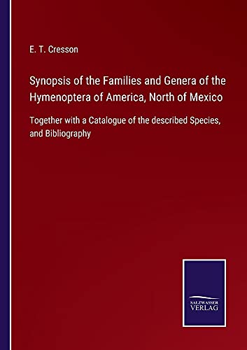 Synopsis of the Families and Genera of the Hymenoptera of America, North of Mexico: Together with a Catalogue of the described Species, and Bibliography