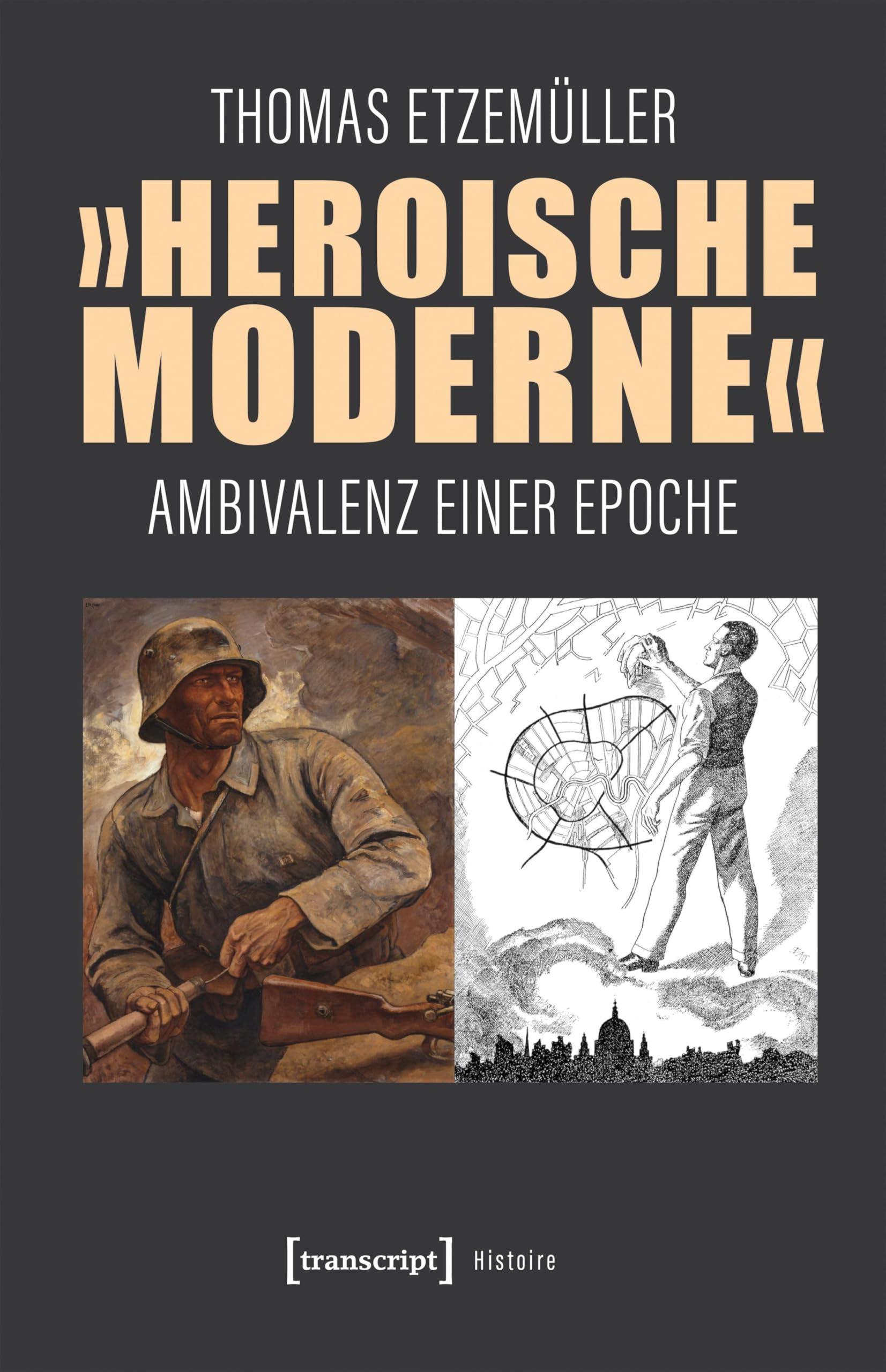 »Heroische Moderne«: Ambivalenz einer Epoche (Histoire)