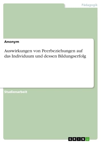 Auswirkungen von Peerbeziehungen auf das Individuum und dessen Bildungserfolg