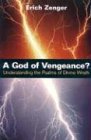 God of Vengeance?: Understanding the Psalms of Divine Wrath