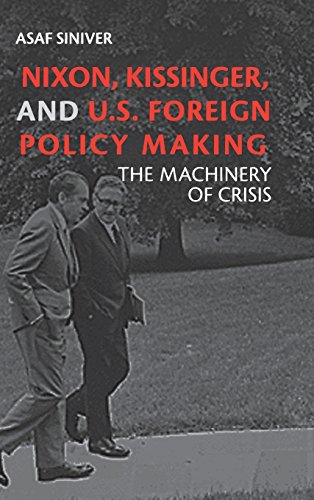 Nixon, Kissinger, and US Foreign Policy Making: The Machinery of Crisis