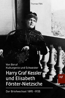 Harry Graf Kessler und Elisabeth Förster-Nietzsche: Der Briefwechsel 1895-1935