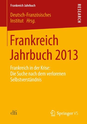 Frankreich Jahrbuch 2013: Frankreich in der Krise: Die Suche nach dem verlorenen Selbstverständnis (German Edition)