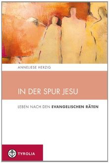 In der Spur Jesu: Leben nach den evangelischen Räten