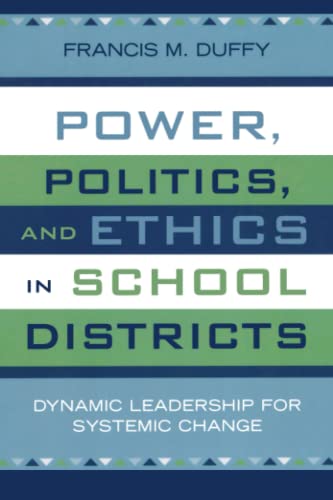 Power, Politics, and Ethics in School Districts: Dynamic Leadership for Systemic Change (Leading Systemic School Improvement, 6, Band 6)