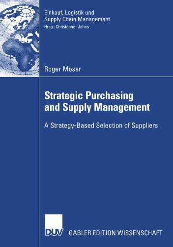 Strategic Purchasing and Supply Management: A Strategy-Based Selection of Suppliers (Einkauf, Logistik und Supply Chain Management)
