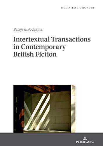 Intertextual Transactions in Contemporary British Fiction (Mediated Fictions, Band 18)