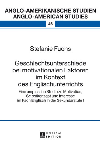 Geschlechtsunterschiede bei motivationalen Faktoren im Kontext des Englischunterrichts: Eine empirische Studie zu Motivation, Selbstkonzept und ... Studien / Anglo-American Studies)