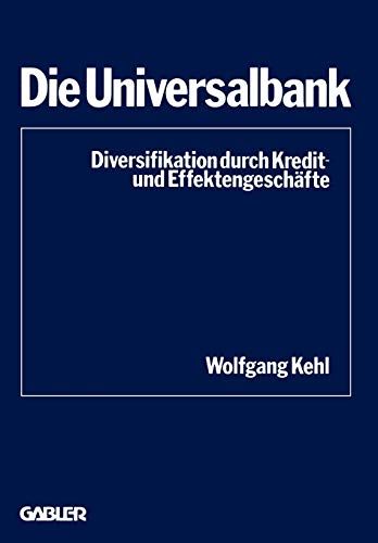 Die Universalbank: Diversifikation durch Kredit- und Effektengeschäfte (Schriftenreihe des Instituts für Kredit- und Finanzwirtschaft, 4, Band 4)