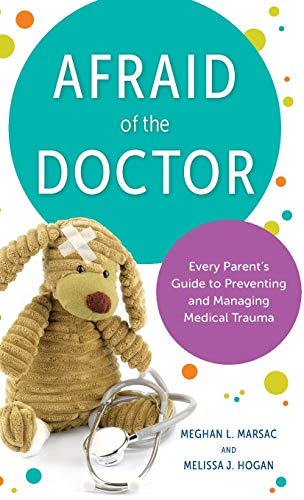 Afraid of the Doctor: Every Parent's Guide to Preventing and Managing Medical Trauma