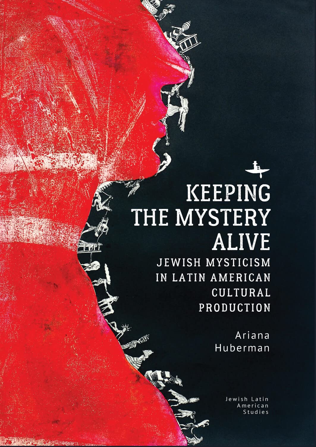 Keeping the Mystery Alive: Jewish Mysticism in Latin American Cultural Production (Jewish Latin American Studies)