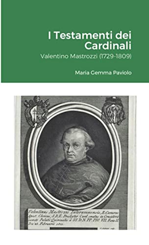 I Testamenti dei Cardinali: Valentino Mastrozzi (1729-1809)