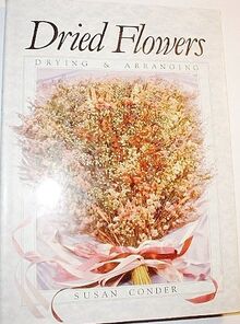 Dried Flowers: Drying and Arranging
