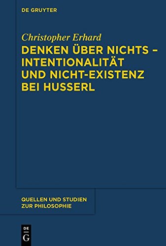 Denken über nichts - Intentionalität und Nicht-Existenz bei Husserl (Quellen und Studien zur Philosophie, Band 118)
