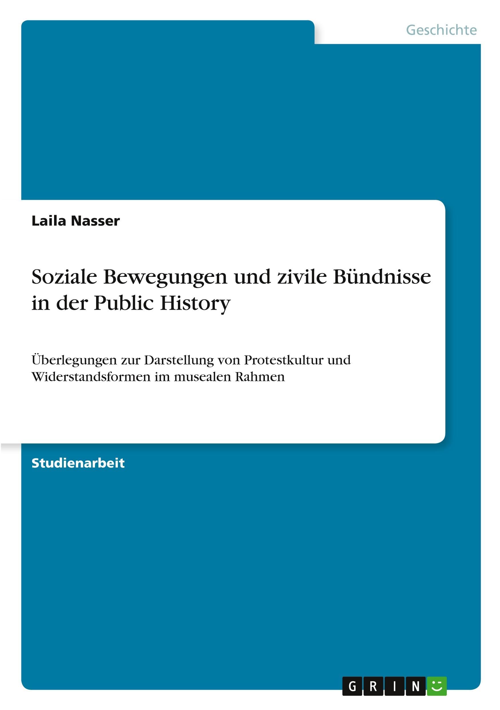 Soziale Bewegungen und zivile Bündnisse in der Public History: Überlegungen zur Darstellung von Protestkultur und Widerstandsformen im musealen Rahmen