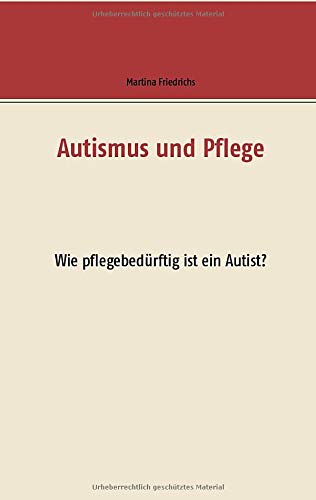 Autismus und Pflege: Wie pflegebedürftig ist ein Autist